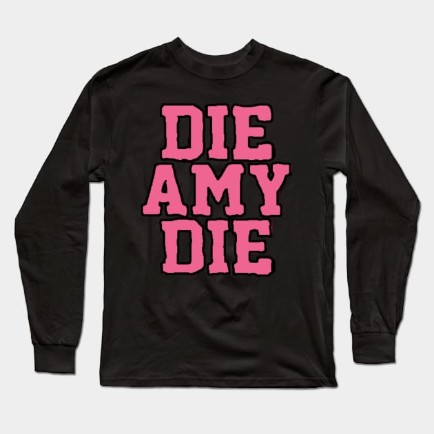 BAD AMY ''DIE AMY DIE'' Long Sleeve T-Shirt by KVLI3N